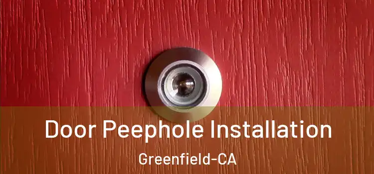  Door Peephole Installation Greenfield-CA