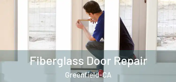  Fiberglass Door Repair Greenfield-CA