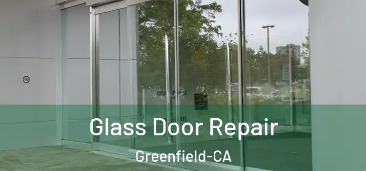  Glass Door Repair Greenfield-CA
